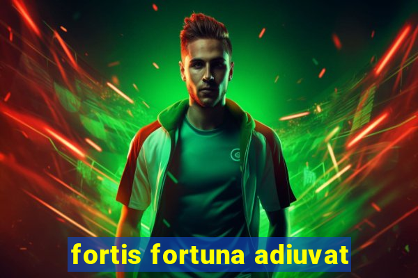 fortis fortuna adiuvat